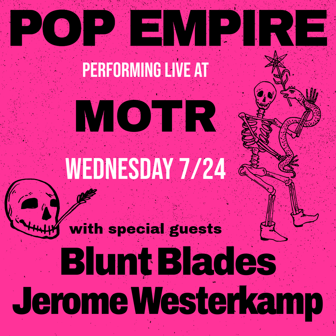 POP EMPIRE ARTIST IN RESIDENCY w/ BLUNT BLADES and JEROME WESTERKAMP (of Vacation)